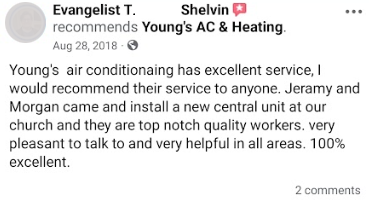Youngs air conditioning has excellent service, I would recommend their service to anyone. Jeramy and Morgan came and install a new central unit at our church and they are top notch quality workers. Very pleasant to talk to and very helpful in all areas. 100% excellent.